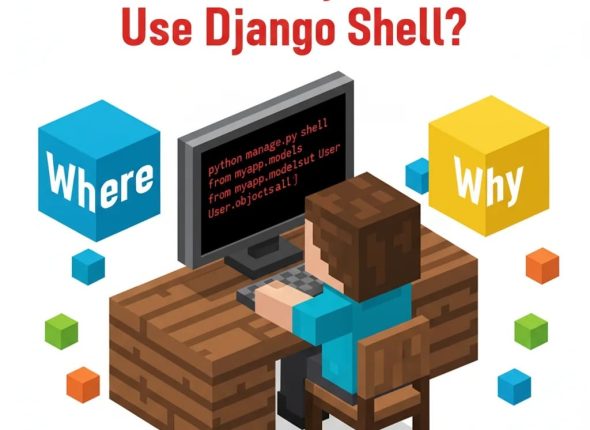 Where and Why Should We Use “Django Shell”?